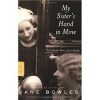 My Sister's Hand in Mine: An Expanded Edition of the Collected Works - Jane Bowles