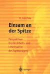 Einsam an Der Spitze: Perspektiven Fur Die Arbeits- Und Lebensweise Des Topmanagers - Horst Geschka