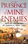 In the Presence of Mine Enemies: The Civil War in the Heart of America, 1859-1863 (Valley of the Shadow Project) - Edward L. Ayers