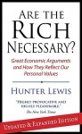 Are the Rich Necessary: Great Economic Arguments and How They Reflect Our Personal Values - Hunter Lewis