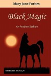 Black Magic, an Arabian Stallion - Mary Jane Forbes