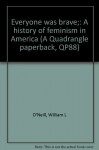 Everyone was brave;: A history of feminism in America (A Quadrangle paperback, QP88) - William L O'Neill