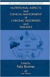 Nutritional Aspects and Clinical Management of Chronic Disorders and Diseases - Felix Bronner