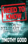 Need To Know: Uf Os, The Military And Intelligence - Timothy Good