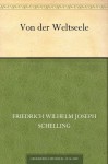 Von der Weltseele (German Edition) - Friedrich Wilhelm Joseph von Schelling