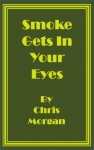 Smoke Gets in Your Eyes - Chris Morgan