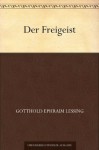 Der Freigeist - Gotthold Ephraim Lessing