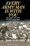 Every Army Man Is with You: The Cadets Who Won the 1964 Army-Navy Game, Fought in Vietnam, and Came Home Forever Changed - Nicolaus Mills