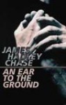 An Ear to the Ground - James Hadley Chase