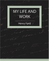 My Life and Work - Autobiography - Ford Henry Ford, Henry Ford