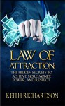 Law of Attraction: The Hidden Secrets to Achieve More Money, Power, and Respect - Keith Richardson