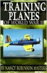 Training Planes of World War II - Nancy Robinson Masters