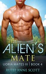 Alien Romance: The Alien's Mate: A Sci-fi Alien Warrior Invasion Abduction Romance (Uoria Mates III Book 4) - Ruth Anne Scott