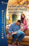 The Rancher & the Reluctant Princess - Christine Flynn