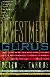 Investment Gurus: A Road Map to Wealth from the World's Best Money Managers - Peter J. Tanous