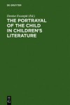 The Portrayal of the Child in Children's Literature: Bordeaux, Univ. of Gascony (Bordeaux III), 15 - 18 September, 1983 - International Research Society for Children's Literature, International Research Society on Children's Lite, Denise Escarpit, International Research Society on Childr