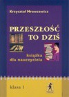 Przeszłość to dziś. Książka dla nauczyciela - Krzysztof Mrowcewicz