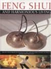 Feng Shui and Harmonious Living: Balance the Energies of Your House, Mind and Body with Ancient Techniques and the Wisdom of Ages - Gill Hale