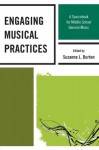 Engaging Musical Practices - Suzanne L. Burton, Frank Abrahams, Brian D. Bersh, Deborah Blair ; Gena R. Greher ; Michele Kaschub ; Krystal Rickard McCoy ; Harvey Price ; Clint Rand