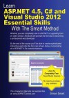 Learn ASP.Net 4.5, C# and Visual Studio 2012 Essential Skills with the Smart Method - Simon Smart