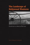 The Landscape of Hollywood Westerns: Ecocriticism in an American Film Genre - Deborah A. Carmichael