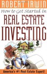How to Get Started in Real Estate Investing - Robert Irwin