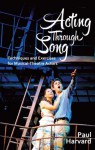 Acting Through Song: Techniques and Exercises for Musical-Theatre Actors - Paul Harvard, Daniel Evans