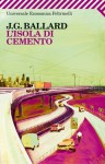 L'isola di cemento - J.G. Ballard, Massimo Bocchiola