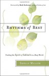 Rhythms of Rest: Finding the Spirit of Sabbath in a Busy World - Shelly Miller, Mark Buchanan