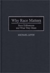 Why Race Matters: Race Differences and What They Mean - Michael E. Levin