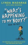 What's Happening to My Body? Book for Boys: Revised Edition - Lynda Madaras, Area Madaras, Simon Sullivan