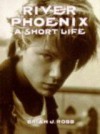 River Phoenix: A Short Life - Brian J. Robb