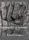 Letting Go of Nobody - Karen S. Rodgers