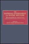 The National Government and Social Welfare: What Should Be the Federal Role? - John E. Hansan, Robert Morris