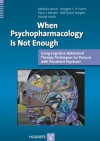 When Psychopharmacology Is Not Enough: Using Cognitive Behavioral Therapy Techniques for Persons with Persisten Psychosis - Rebekka Lencer, Margaret S. H. Harris, Peter J. Weiden, Rolf-Dietrich Stieglitz, Roland Vauth