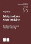 Erfolgsfaktoren Neuer Produkte: Grundlagen Fur Eine Valide Empirische Forschung - Holger Ernst