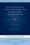 Deciding What's News: A Study of CBS Evening News, NBC Nightly News, Newsweek, and Time - Herbert J. Gans