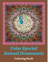 Color Special Animal Ornaments Coloring Book (Animal Ornaments and Art Book Series) - Speedy Publishing LLC