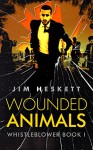 Wounded Animals (Whistleblower Book 1) - Jim Heskett