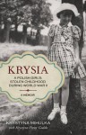 Krysia: A Polish Girl's Stolen Childhood During World War II - Krystyna Mihulka, Krystyna Poray Goddu