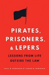 Pirates, Prisoners, and Lepers: Lessons from Life Outside the Law - Paul H Robinson, Sarah M. Robinson