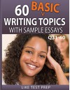 60 Basic Writing Topics with Sample Essays Q31-60 (120 Basic Writing Topics 30 Day Pack) - LIKE Test Prep