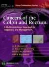 Cancers of the Colon and Rectum: A Multidisciplinary Approach to Diagnosis and Management - Al Benson III, A. Chakravarthy, Stanley Hamilton, Elin Sigurdson, Charles Thomas Jr.