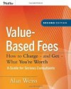 Value-Based Fees (Ultimate Consultant (Pfeiffer)) 2nd (second) edition Text Only - Alan Weiss