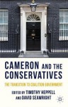 Cameron and the Conservatives: The Transition to Coalition Government - Timothy Heppell, David Seawright