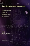 The Other Mathematics: Language and Logic in Egyptian and in General: - Leo Depuydt