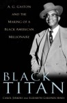 Black Titan: A. G. Gaston and the Making of a Black American Millionaire - Carol Jenkins, Elizabeth Gardner Hines