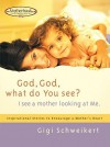 God, God What do You See?: I See a Mother Looking at Me - Gigi Schweikert