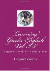 Learning Greeks-English Vol. IV: English-Greek Vocabulary Test - Gregory Zorzos