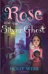 Rose and the Silver Ghost - Holly Webb